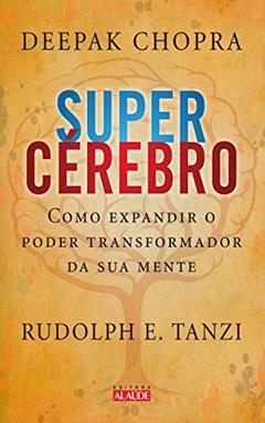 Supercérebro: Como expandir o poder transformador da sua mente, do autor Deepak Chopra; Rudolph E. Tanzi