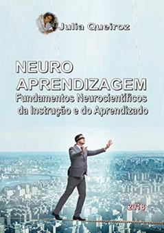 NEUROAPRENDIZAGEM: Fundamentos Neurocientíficos da Instrução e do Aprendizado, do autor Julia Queiroz