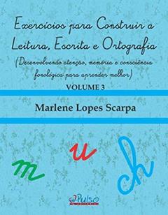 EXERCICIOS PARA CONSTRUIR A LEITURA, ESCRITA E ORTOGRAFIA, do autor MARLENE LOPES SCARPA