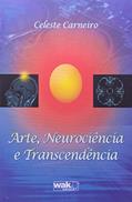 Ler Arte, Neurociência e Transcendência, do autor Celeste Carneiro Ler Arte, Neurociência e Transcendência, do autor Celeste Carneiro