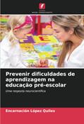 Ler Prevenir dificuldades de aprendizagem na educação pré-escolar: Uma resposta neurocientífica, do autor Encarnación López Quiles