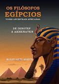 Ler Os Filósofos Egípcios - Vozes Ancestrais Africanas: De Imhotep a Akhenaten, do autor Molefi Kete Asante Ler Os Filósofos Egípcios - Vozes Ancestrais Africanas: De Imhotep a Akhenaten, do autor Molefi Kete Asante