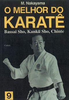 O Melhor do Karatê: Bassai Sho, Kanku Sho, Chinte (Volume 9), do autor M. Nakayama