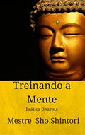 Ler Treinando a Mente: Prática Dharma (Meditação Mestre Sho Shintori Livro 1), do autor Mestre Sho Shintori Ler Treinando a Mente: Prática Dharma (Meditação Mestre Sho Shintori Livro 1), do autor Mestre Sho Shintori