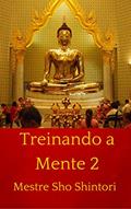 Ler Treinando a Mente 2 (Meditação Mestre Sho Shintori), do autor Mestre Sho Shintori Ler Treinando a Mente 2 (Meditação Mestre Sho Shintori), do autor Mestre Sho Shintori