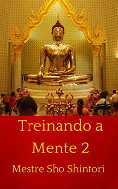 Treinando a Mente 2 (Meditação Mestre Sho Shintori), do autor Mestre Sho Shintori