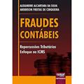 Ler Fraudes Contábeis - Repercussões Tributárias - Enfoque no ICMS, do autor Alexandre Alcantara da Silva; Anderson Freitas de Cerqueira