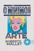 Ler O mínimo sobre arte, do autor Roberto Mallet