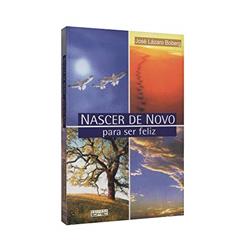 Nascer de Novo Para Ser Feliz, do autor José Lázaro Boberg
