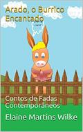 Ler Arado, o Burrico Encantado: Contos de Fadas Contemporâneos, do autor Elaine Martins Wilke Ler Arado, o Burrico Encantado: Contos de Fadas Contemporâneos, do autor Elaine Martins Wilke
