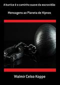Ler A Burrice É O Caminho Suave Da Escravidão, do autor Walmir Celso Koppe Ler A Burrice É O Caminho Suave Da Escravidão, do autor Walmir Celso Koppe