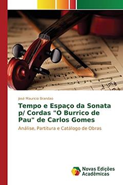 Tempo e Espaço da Sonata p/ Cordas "O Burrico de Pau" de Carlos Gomes: Análise, Partitura e Catálogo de Obras, do autor Brandao Jose Mauricio
