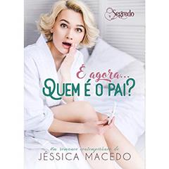 E agora... quem é o pai?, do autor Jéssica Macedo