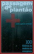 Ler Passagem de Plantão: 100 histórias da medicina de emergência, do autor Carlo Valério Andrade Ler Passagem de Plantão: 100 histórias da medicina de emergência, do autor Carlo Valério Andrade