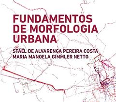 Fundamentos de Morfologia Urbana, do autor Stael de Alvarenga Pereira Costa; Maria Manoela Gimmler Netto