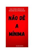 Ler Não dê a mínima: Uma forma irônica de encarar os seus problemas, do autor Arilson Santos Ler Não dê a mínima: Uma forma irônica de encarar os seus problemas, do autor Arilson Santos