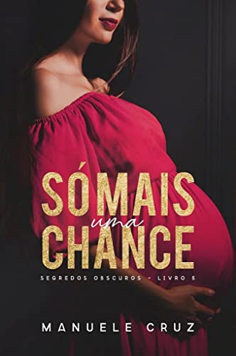 Ler Só mais uma chance - Segredos obscuros (Livro 5), do autor Manuele Cruz Ler Só mais uma chance - Segredos obscuros (Livro 5), do autor Manuele Cruz