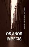 Ler OS ANOS IMBECIS, do autor Fernando Ganzarolli de Oliveira Ler OS ANOS IMBECIS, do autor Fernando Ganzarolli de Oliveira