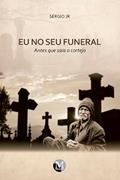 Ler EU NO SEU FUNERAL - ANTES QUE SAIA O CORTEJO, do autor Sergio Jr. Ler EU NO SEU FUNERAL - ANTES QUE SAIA O CORTEJO, do autor Sergio Jr.