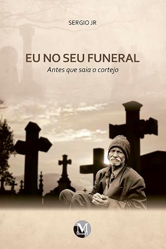 Ler EU NO SEU FUNERAL - ANTES QUE SAIA O CORTEJO, do autor Sergio Jr.