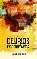 Ler DELÍRIOS EscritoFrênicos, do autor Tímon Escobar