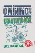 Ler O mínimo sobre criatividade, do autor Luiz Carreira Ler O mínimo sobre criatividade, do autor Luiz Carreira