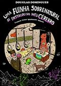 Ler Uma fuinha sobrenatural se instalou no meu cérebro: e outros textos igualmente imbecis, do autor Douglas Domingues Ler Uma fuinha sobrenatural se instalou no meu cérebro: e outros textos igualmente imbecis, do autor Douglas Domingues