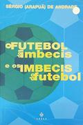 Ler Futebol dos Imbecis e os Imbecis do Futebol, do autor Sergio Arapua de Andrade