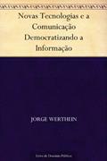 Ler Novas Tecnologias e a Comunicação Democratizando a Informação, do autor Jorge Werthein Ler Novas Tecnologias e a Comunicação Democratizando a Informação, do autor Jorge Werthein