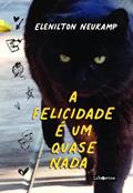 Ler A Felicidade é um Quase Nada, do autor Elenilton Neukamp Ler A Felicidade é um Quase Nada, do autor Elenilton Neukamp