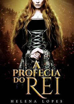 A Profecia do Rei: (Livro Único), do autor Helena Lopes