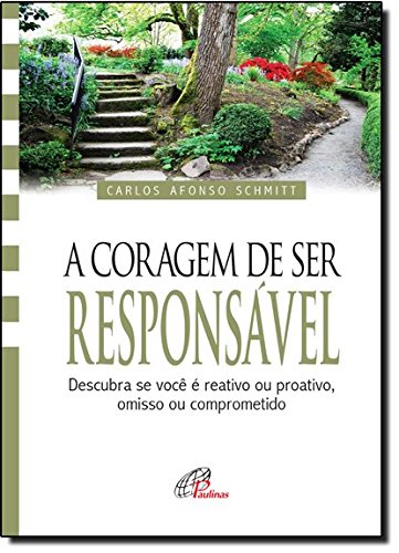 Ler A coragem de ser responsável: Descubra se você é reativo ou proativo, omisso ou comprometido, do autor Carlos Afonso Schmitt Ler A coragem de ser responsável: Descubra se você é reativo ou proativo, omisso ou comprometido, do autor Carlos Afonso Schmitt