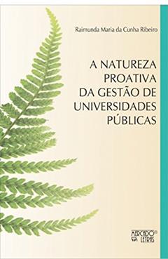 A Natureza Proativa da Gestão de Universidades Públicas, do autor Raimunda Maria da Cunha Ribeiro