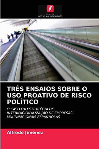 Ler TRÊS ENSAIOS SOBRE O USO PROATIVO DE RISCO POLÍTICO: O CASO DA ESTRATÉGIA DE INTERNACIONALIZAÇÃO DE EMPRESAS MULTINACIONAIS ESPANHOLAS, do autor Alfredo Jiménez
