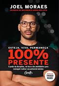 Ler Esteja, viva, permaneça 100% Presente: O poder da disciplina, do foco e dos minihábitos para conseguir realizar seu potencial máximo, do autor Joel Moraes