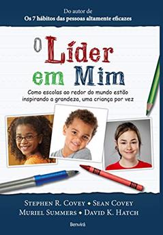 O líder em mim, do autor Stephen R. Covey; Sean Covey; Muriel Summers; David K. Hatch