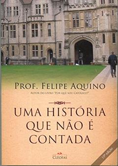 Uma Historia que Nao e Contada, do autor Felipe Aquino