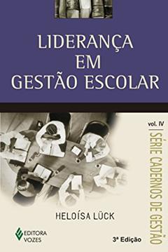 Liderança em gestão escolar Vol. IV, do autor Heloísa Lück