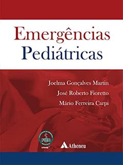 Emergências Pediátricas, do autor Joelma Gonçalves Martin; José Roberto Fioretto; Mário Ferreira Carpi