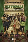 Ler Histórias não (ou mal) contadas : Revoltas, golpes e revoluções no Brasil, do autor Rodrigo Trespach