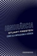 Ler Ignorância: Como ela impulsiona a ciência, do autor Stuart Firestein