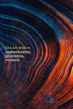 Conhecimento, ignorância, mistério, do autor Edgar Morin
