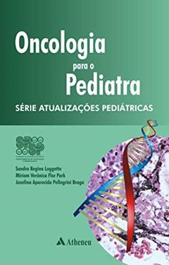 Oncologia Para o Pediatra, do autor Sandra Regina Loggetto; Miriam Verônica Flor Park; Josefina Aparecida Pellegrini Braga