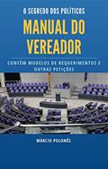 Ler MANUAL DO VEREADOR - O SEGREDO DOS POLÍTICOS: CONTÉM MODELOS DE REQUERIMENTOS E OUTRAS PETIÇÕES, do autor MARCIO POLONÊS; MARCIO ROSIAK Ler MANUAL DO VEREADOR - O SEGREDO DOS POLÍTICOS: CONTÉM MODELOS DE REQUERIMENTOS E OUTRAS PETIÇÕES, do autor MARCIO POLONÊS; MARCIO ROSIAK
