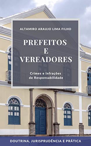 Ler Prefeitos e vereadores: crimes e infrações de responsabilidade, do autor Altamiro de Araujo Lima Filho Ler Prefeitos e vereadores: crimes e infrações de responsabilidade, do autor Altamiro de Araujo Lima Filho