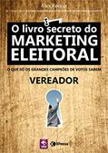 Ler O livro secreto do Marketing Eleitoral: Vereador, do autor Alex Roccar Ler O livro secreto do Marketing Eleitoral: Vereador, do autor Alex Roccar