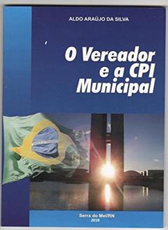 O Vereador e a CPI Municipal, do autor Aldo Silva