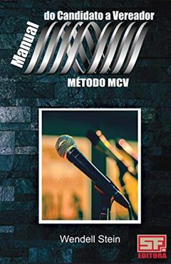 Manual do candidato a Vereador: do pré-candidato ao vereador eleito, do autor Wendell Stein