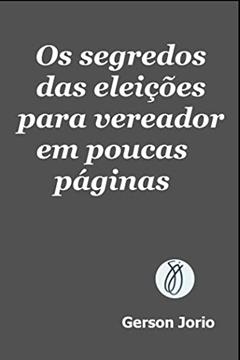 Os segredos das eleições para vereador em poucas páginas, do autor Gerson Jorio