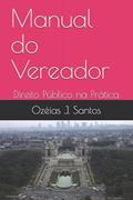 Ler Manual do Vereador: Direito Público na Prática (Portuguese Edition), do autor Ozéias J. Santos Ler Manual do Vereador: Direito Público na Prática (Portuguese Edition), do autor Ozéias J. Santos